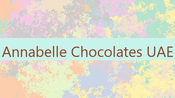 Annabelle Chocolates UAE 🇦🇪