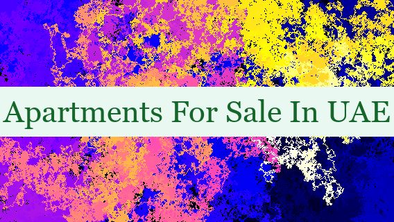 Apartments For Sale In UAE 🛒 🏡 🇦🇪