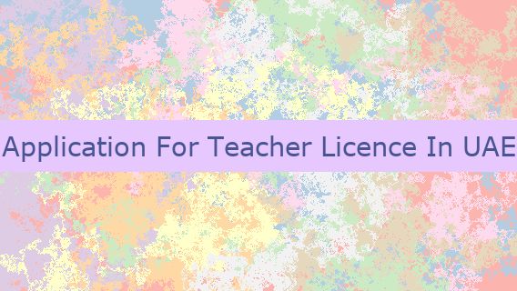 Application For Teacher Licence In UAE 🏫 👨 🇦🇪
