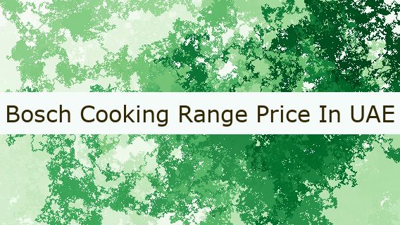Bosch Cooking Range Price In UAE 🇦🇪