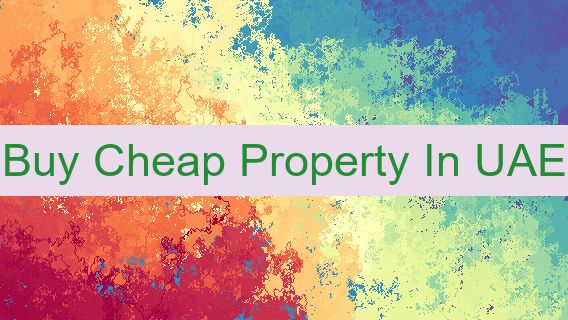 Buy Cheap Property In UAE