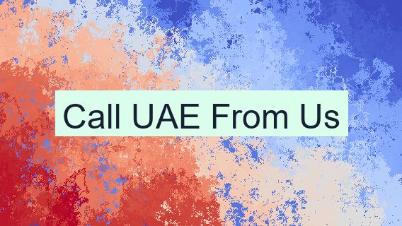 Call UAE From Us 🇺🇸 🇦🇪