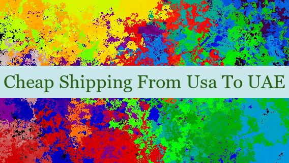 Cheap Shipping From Usa To UAE