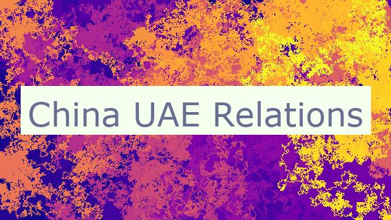 China UAE Relations 🇦🇪 🇨🇳