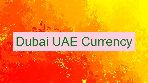Dubai UAE Currency