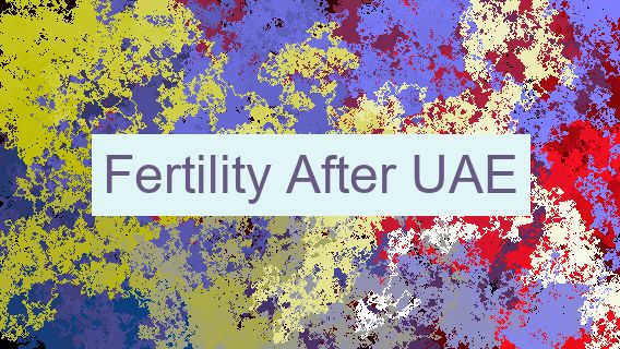 Fertility After UAE 🇦🇪