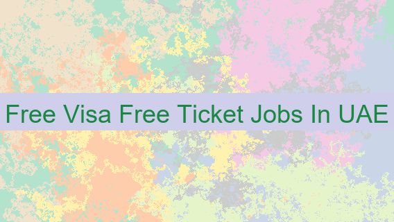 Free Visa Free Ticket Jobs In UAE 🎫 🆓 🇦🇪👔