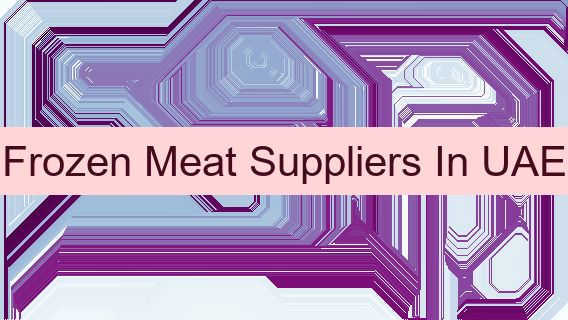 Frozen Meat Suppliers In UAE