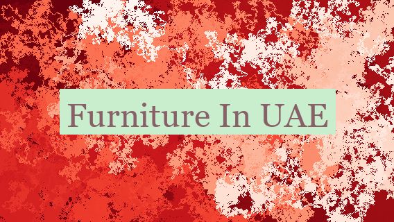 Furniture In UAE 🇦🇪