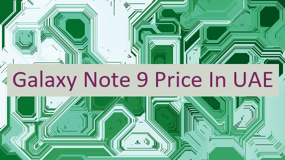 Galaxy Note 9 Price In UAE
