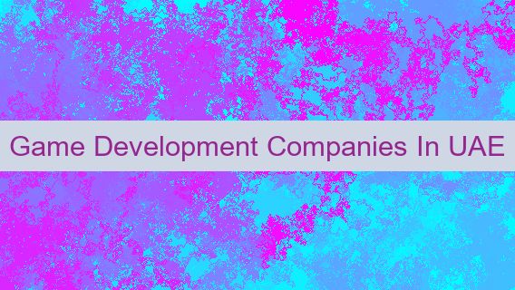 Game Development Companies In UAE 🇦🇪