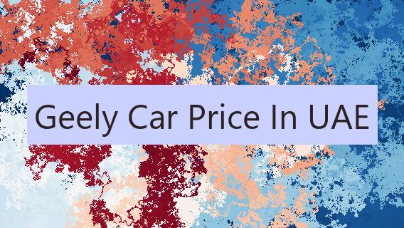 Geely Car Price In UAE 🚗🇦🇪