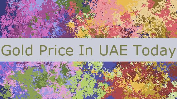 Gold Price In UAE Today 🪙 🇦🇪