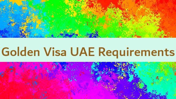 Golden Visa UAE Requirements 🇦🇪