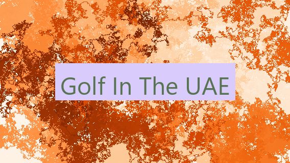Golf In The UAE 🇦🇪 ⛳