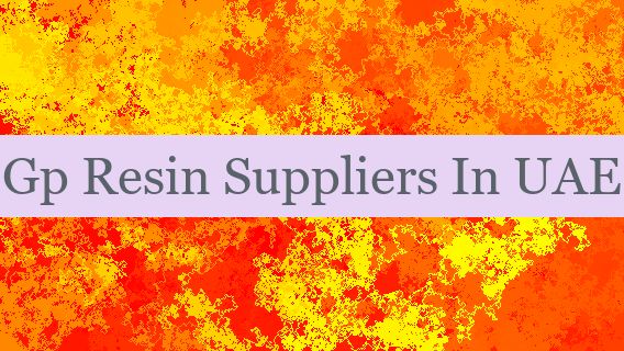 Gp Resin Suppliers In UAE 🇦🇪