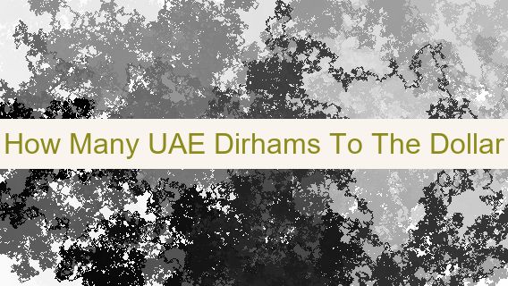 How Many UAE Dirhams To The Dollar 🇦🇪💵