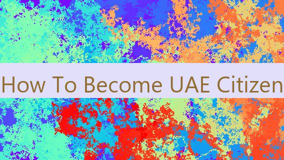 How To Become UAE Citizen 🇦🇪