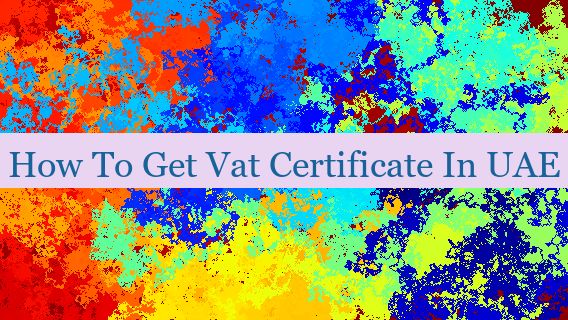 How To Get Vat Certificate In UAE 🇦🇪