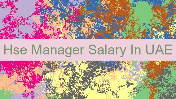 Hse Manager Salary In UAE 🇦🇪