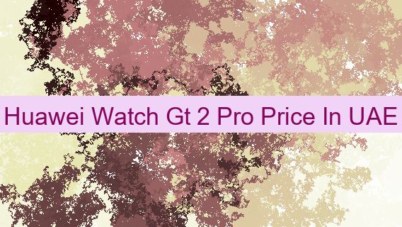 Huawei Watch Gt 2 Pro Price In UAE ⌚ 🇦🇪