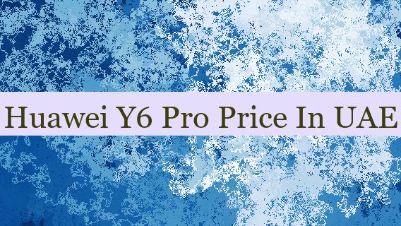 Huawei Y6 Pro Price In UAE 🇦🇪