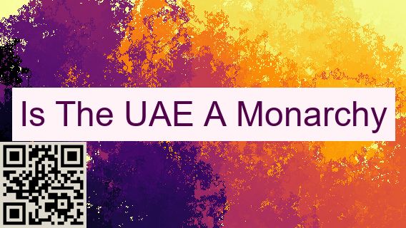 Is The UAE A Monarchy  ️