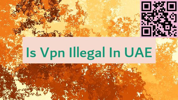 Is Vpn Illegal In UAE