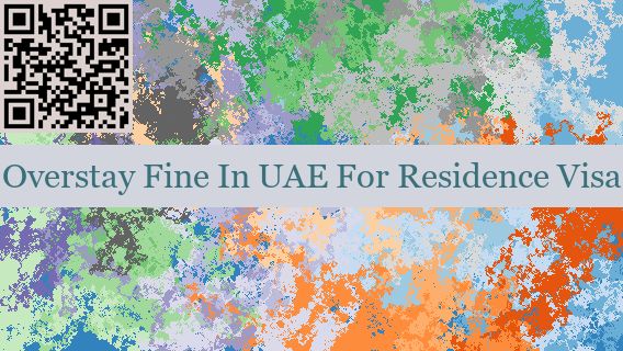 Overstay Fine In UAE For Residence Visa