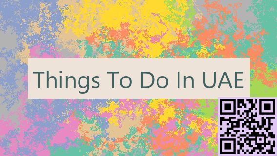 Things To Do In UAE