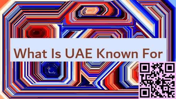 What Is UAE Known For