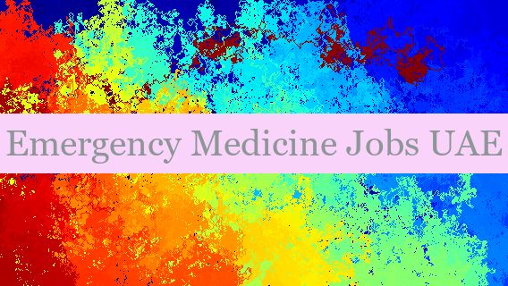 Emergency Medicine Jobs UAE Emergency Medicine Jobs UAE