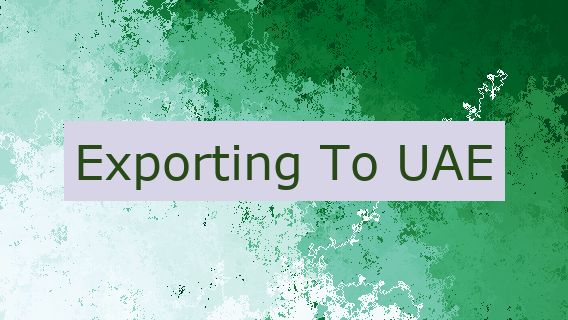 Exporting To UAE 🇦🇪