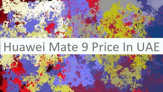 Huawei Mate 9 Price In UAE