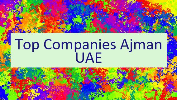 Top Companies Ajman UAE 🇦🇪🔝