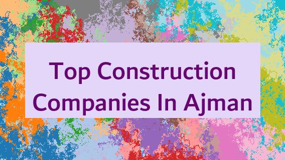 Top Construction Companies In Ajman 🚧🔝